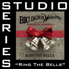 Ring the Bells (Feat. Meredith Andrews) [Studio Series Performance Track] - EP by Big Daddy Weave album reviews, ratings, credits