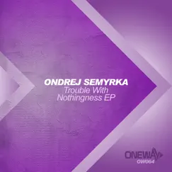 Trouble With Nothingness - Single by Ondrej Semyrka album reviews, ratings, credits