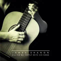 Killing Me Softly with His Song - Single by James Shanon album reviews, ratings, credits