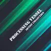 Artist Collection: Processing Vessel - EP album lyrics, reviews, download