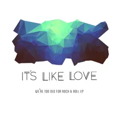 We're Too Old for Rock & Roll - Single by It's Like Love album reviews, ratings, credits