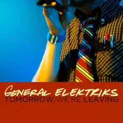 Tomorrow We're Leaving - Single by General Elektriks album reviews, ratings, credits