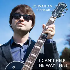 I Can't Help the Way I Feel - Single by Johnathan Pushkar album reviews, ratings, credits