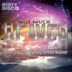 Not Much Heaven (Dirty Disco Mainroom Remix) [feat. Pepper MaShay] - Single by Dirty Disco album reviews, ratings, credits