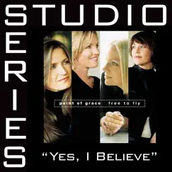 Yes, I Believe (Studio Series Performance Tracks) - EP by Point of Grace album reviews, ratings, credits