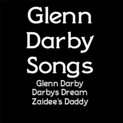 Glenn Darby Songs by Glenn Darby, Darbys Dream & Zaidee's Daddy album reviews, ratings, credits