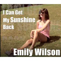 I Can Get My Sunshine Back - Single by Emily Wilson album reviews, ratings, credits