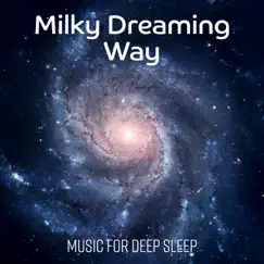 Milky Dreaming Way: Music for Deep Sleep, Healing Insomnia Problem, Meditation Relaxation by Relaxing Music Guys album reviews, ratings, credits