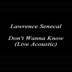 Don't Wanna Know (Live Acoustic) - Single by Lawrence Senecal album reviews, ratings, credits