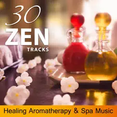 30 Zen Tracks - Healing Aromatherapy & Spa Music: Essentials Oils for Serenity, Yoga & Asian Massage, Mindfulness and Aurveda Background Music by Sensual Massage to Aromatherapy Universe album reviews, ratings, credits