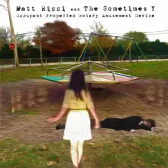 Occupant Propelled Rotary Amusement Device by Matt Ricci and the Sometimes Y album reviews, ratings, credits