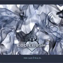 The Cage I Was In by Eddie Bush album reviews, ratings, credits
