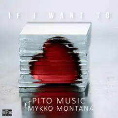If I Want Too (feat. Mykko Montana) - Single by Pito album reviews, ratings, credits