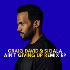 Ain't Giving Up (Remixes) - EP by Craig David & Sigala album reviews, ratings, credits