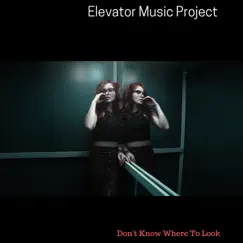 Don't Know Where to Look by Elevator Music Project album reviews, ratings, credits