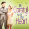 Be Careful with My Heart (Version 2) song lyrics