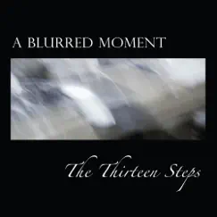 The Thirteen Steps by A Blurred Moment album reviews, ratings, credits
