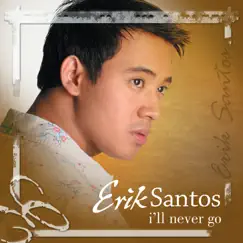 I'll Never Go - Single by Erik Santos album reviews, ratings, credits