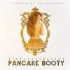 Pancake Booty - Single album lyrics, reviews, download