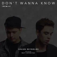 Don't Wanna Know (Remix) [feat. Matt DeFreitas] - Single by Shaun Reynolds album reviews, ratings, credits