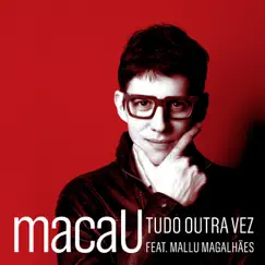 Tudo Outra Vez (feat. Mallu Magalhães) - Single by Macau album reviews, ratings, credits