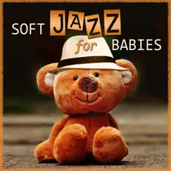 Soft Jazz for Babies: Gentle Piano Relaxation, Cool Instrumental Music for Easy Listening, Imagination, Acitivies & Exercises for Toddlers, Sweet Jazz Music by Newborn Baby Song Academy album reviews, ratings, credits