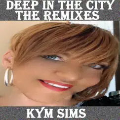 Deep in the City (The Remixes) by Kym Sims album reviews, ratings, credits