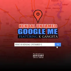 Google Me (feat. K Gangsta) - Single by Kendal Untamed album reviews, ratings, credits