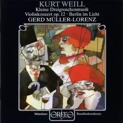 Weill: Violin Concerto, Op. 12, Kleine Dreigroschenmusik & Berlin im Licht by Henry Raudales, Munich Radio Orchestra & Gerd Müller-Lorenz album reviews, ratings, credits