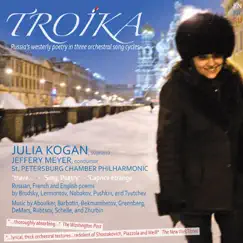 Troika, Russia's Westerly Poetry in Three Orchestral Song Cycles by Julia Kogan, Jeffery Meyer & St. Petersburg Chamber Philharmonic album reviews, ratings, credits