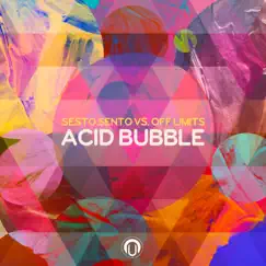 Acid Bubble - Single by Sesto Sento & Off Limits album reviews, ratings, credits