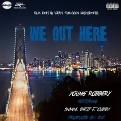 We Out Here (feat. Swinla, Dirty J & Cuddy) - Single by Young Robbery album reviews, ratings, credits
