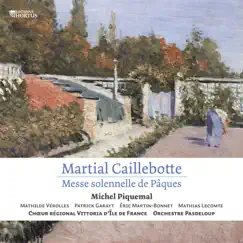 Martial Caillebotte: Messe solennelle de Pâques by Orchestre Pasdeloup, Michel Piquemal & Chœur Régional Vittoria d'Ile-de-France album reviews, ratings, credits