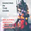 Dancing in the Dark: Relaxing Smooth Jazz Nightlife, Music for Club, Restaurant, Sexy Ambient, Instrumental Lounge Songs, Easy Listening Background album lyrics, reviews, download