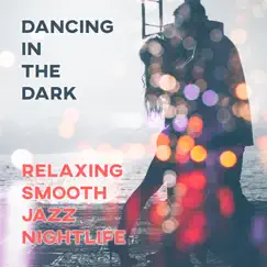Dancing in the Dark: Relaxing Smooth Jazz Nightlife, Music for Club, Restaurant, Sexy Ambient, Instrumental Lounge Songs, Easy Listening Background by Romantic Evening Jazz Club album reviews, ratings, credits