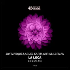 La Loca - Single by Joy Marquez, Abdel Karim & Chriss Lerman album reviews, ratings, credits