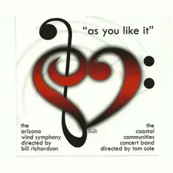 As You Like It by The Arizona Wind Symphony, Bill Richardson, Coastal Communities Concert Band & Tom Cole album reviews, ratings, credits