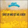 Shut up and Get Me a Beer - Single album lyrics, reviews, download