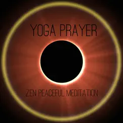 Zen Peaceful Meditation by Yoga Prayer album reviews, ratings, credits