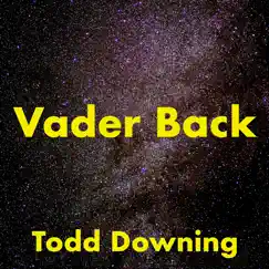 Vader Back - Single by Todd Downing album reviews, ratings, credits