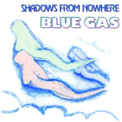 Shadows From Nowhere - Single by Blue Gas album reviews, ratings, credits