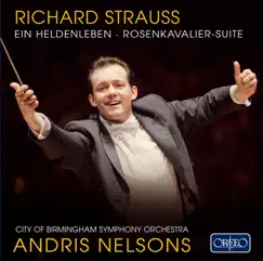 R. Strauss: Der Rosenkavalier Suite & Ein Heldenleben by City of Birmingham Symphony Orchestra & Andris Nelsons album reviews, ratings, credits