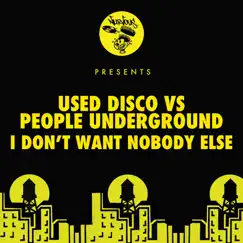 I Don't Want Nobody Else - Single by Used Disco & People Underground album reviews, ratings, credits