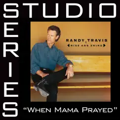 When Mama Prayed (Studio Series Performance Track) - EP by Randy Travis album reviews, ratings, credits