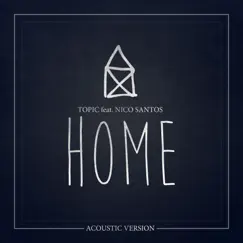 Home (feat. Nico Santos) [Acoustic Version] - Single by Topic album reviews, ratings, credits