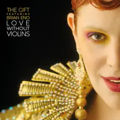 Love Without Violins (feat. Brian Eno) - EP by The Gift album reviews, ratings, credits