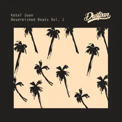 Reverbished Beats Vol. 1 - Single by Ketel Juan album reviews, ratings, credits