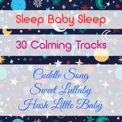 Sleep Baby Sleep: 30 Calming Tracks, Cuddle Song, Sweet Lullaby, Hush Little Baby by Little Baby Sweet Dream album reviews, ratings, credits