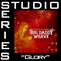 Glory (Studio Series Performance Track) - - EP by Big Daddy Weave album reviews, ratings, credits