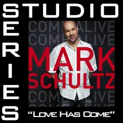 Love Has Come (Studio Series Performance Track) - - EP by Mark Schultz album reviews, ratings, credits